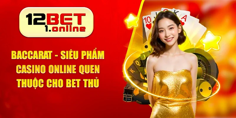 Baccarat - Siêu Phẩm Casino Online Quen Thuộc Cho Bet Thủ