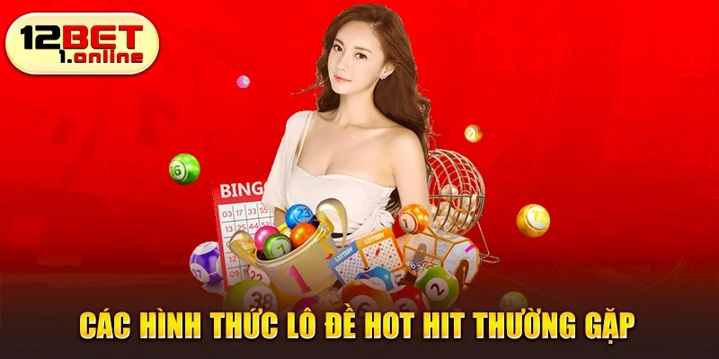 Các hình thức lô đề hot hit thường gặp