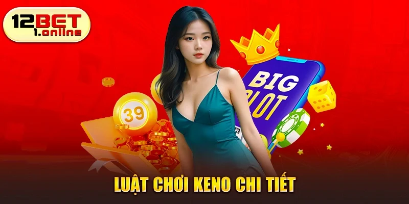 Luật chơi keno chi tiết